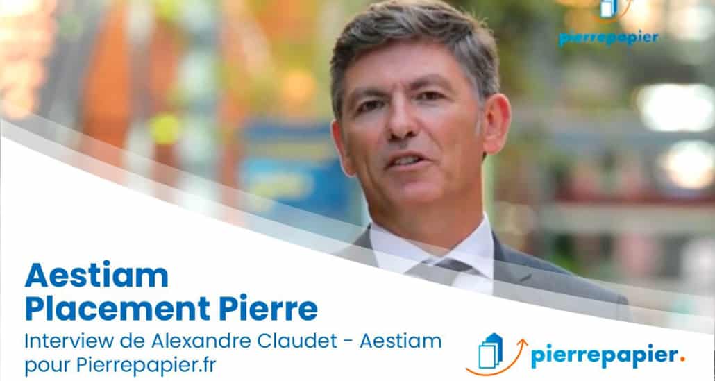 Alexandre Claudet, Aestiam : « Placement Pierre est une SCPI d’avenir… »